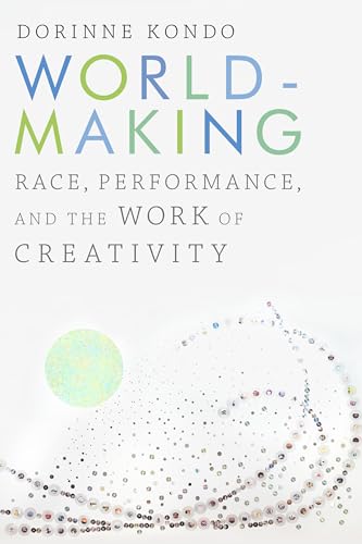 Worldmaking: Race, Performance, and the Work of Creativity