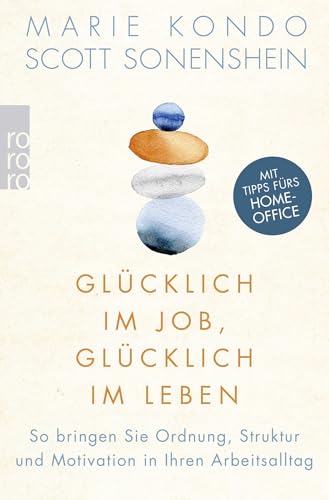 Glücklich im Job, glücklich im Leben: So bringen Sie Ordnung, Struktur und Motivation in Ihren Arbeitsalltag von Rowohlt