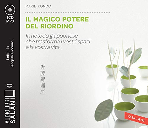 Il magico potere del riordino. Il metodo giapponese che trasforma i vostri spazi e la vostra vita letto da Angela Ricciardi. Audiolibro. CD Audio formato MP3 (Audiolibri)
