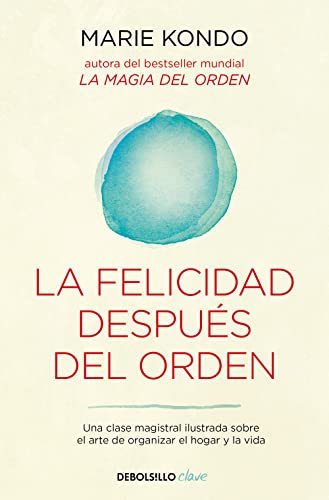 La felicidad después del orden (La magia del orden 2): Una clase magistral ilustrada sobre el arte de organizar el hogar y la vida (Clave, Band 2) von NUEVAS EDICIONES DEBOLSILLO S.L