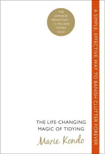 The Life-Changing Magic of Tidying: A simple, effective way to banish clutter forever The Life-Changing Magic of Tidying: A simple, effective way to banish clutter forever