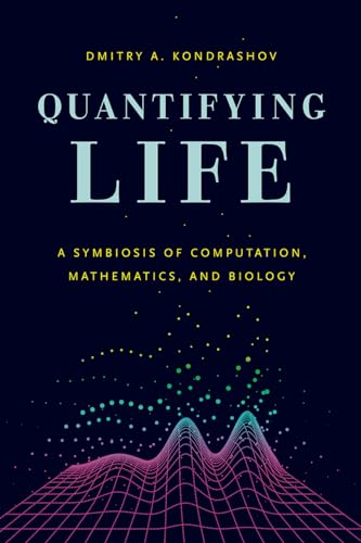 Quantifying Life: A Symbiosis of Computation, Mathematics, and Biology