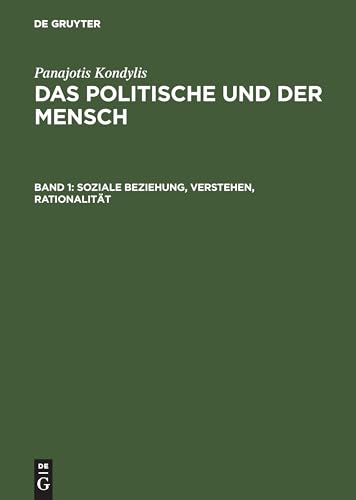 Das Politische und der Mensch, 3 Bde., Bd.1, Soziale Beziehung, Verstehen, Rationalität (Panajotis Kondylis: Das Politische und der Mensch)