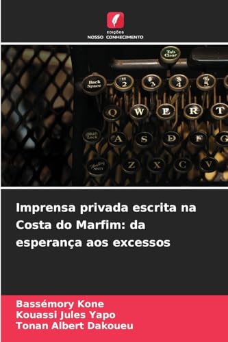 Imprensa privada escrita na Costa do Marfim: da esperança aos excessos: DE von Edições Nosso Conhecimento