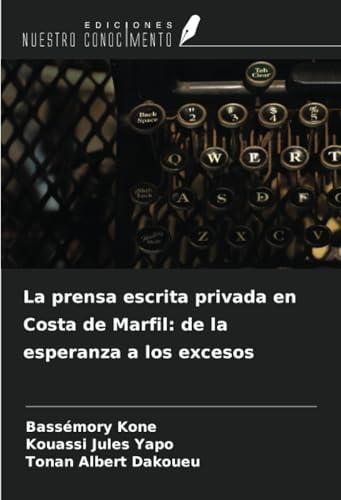 La prensa escrita privada en Costa de Marfil: de la esperanza a los excesos von Ediciones Nuestro Conocimiento