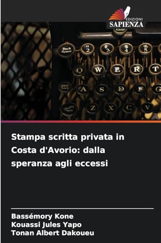 Stampa scritta privata in Costa d'Avorio: dalla speranza agli eccessi: DE von Edizioni Sapienza
