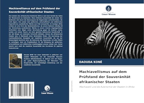 Machiavellismus auf dem Prüfstand der Souveränität afrikanischer Staaten: Machiavelli und die Autonomie der Staaten in Afrika von Verlag Unser Wissen