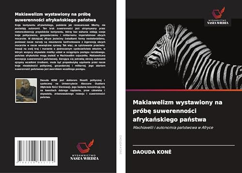 Makiawelizm wystawiony na prób¿ suwerenno¿ci afryka¿skiego pa¿stwa: Machiavelli i autonomia pa¿stwowa w Afryce von Wydawnictwo Nasza Wiedza