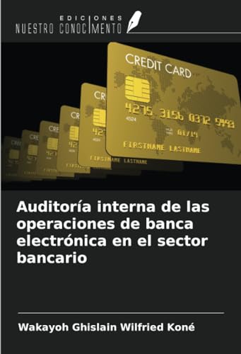 Auditoría interna de las operaciones de banca electrónica en el sector bancario von Ediciones Nuestro Conocimiento