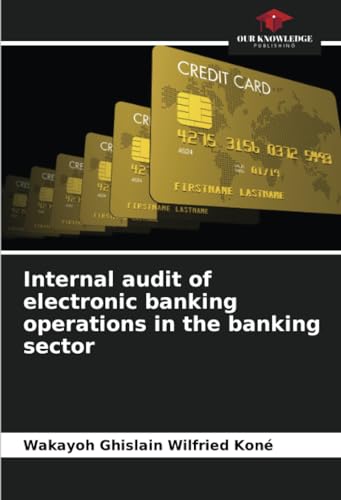 Internal audit of electronic banking operations in the banking sector: DE von Our Knowledge Publishing