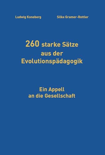 260 starke Sätze aus der Evolutionspädagogik: Ein Appell an die Gesellschaft 260 starke Sätze aus der Evolutionspädagogik: Ein Appell an die Gesellschaft