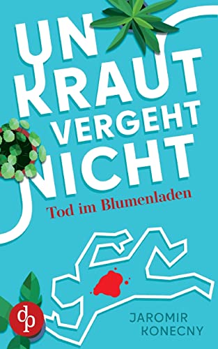 Unkraut vergeht nicht: Tod im Blumenladen von dp DIGITAL PUBLISHERS GmbH