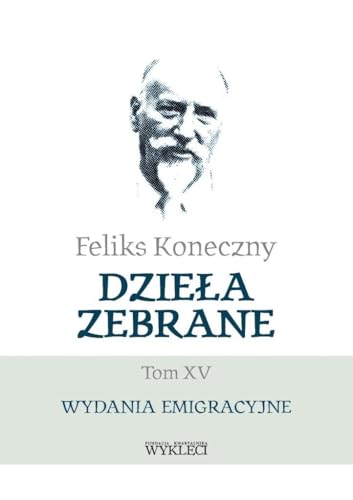 Feliks Koneczny Dzieła zebrane Tom XV: Wydania emigracyjne von Miles