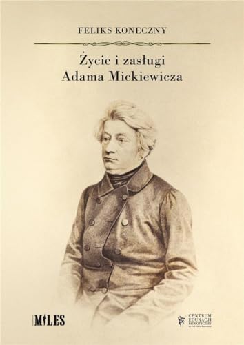 Życie i zasługi Adama Mickiewicza