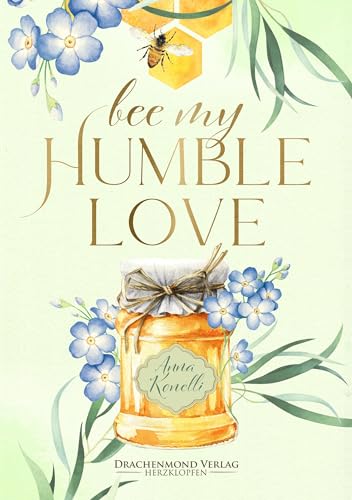 Bee My Humble Love: Ein bewegendes forced proximity New Adult Buch über Bienenschutz, Mental Health und echte Gefühle (Herzdrachen) von Drachenmond Verlag GmbH