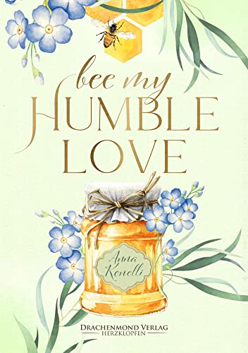 Bee My Humble Love: Ein bewegendes forced proximity New Adult Buch über Bienenschutz, Mental Health und echte Gefühle (Herzdrachen)