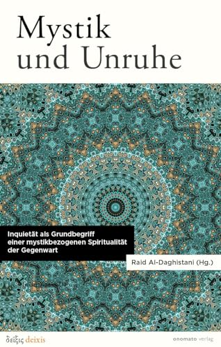 Mystik und Unruhe. Inquietät als Grundbegriff einer mystikbezogenen Spiritualität der Gegenwart.: Raid Al-Daghistani (Hg.)