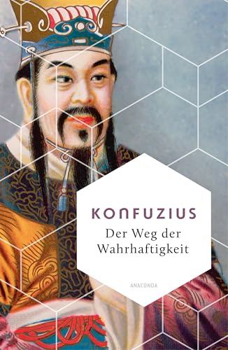 Der Weg der Wahrhaftigkeit. Das philosophische Fundament chinesischen Denkens: Übersetzt und erläutert von Richard Wilhelm - (Weisheit der Welt, Band 25)
