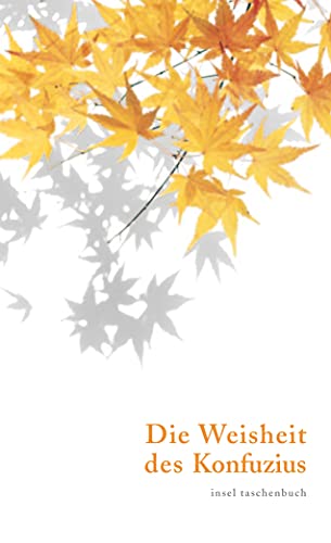 Die Weisheit des Konfuzius: Nachw. v. Ursula Gräfe (insel taschenbuch)