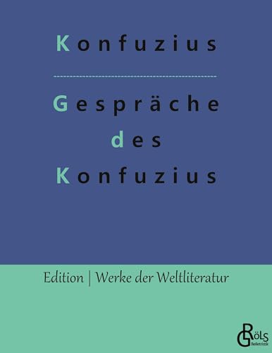Gespräche des Konfuzius: Die Analekten des Konfuzius (Edition Werke der Weltliteratur)