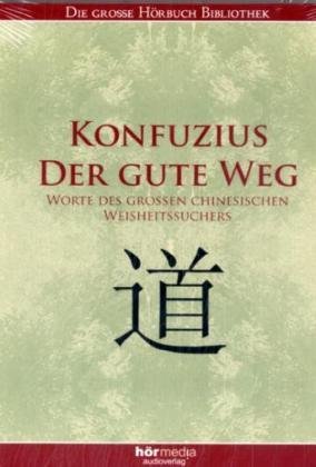 Konfuzius, Der gute Weg, Audio-CD: Worte des grossen chinesischen Weisheitssuchers