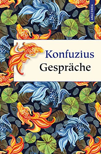 Konfuzius Gespräche: Lun Yü. Richard Wilhelms klassische Übersetzung, mit ausführlichem Kommentar und Erläuterungen. Die großen Lehren des berühmten ... (Geschenkbuch Weisheit, Band 54)