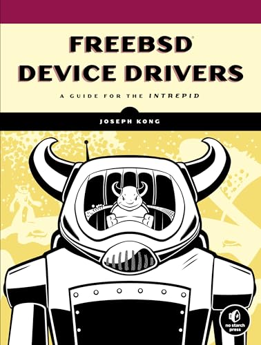 FreeBSD Device Drivers: A Guide for the Intrepid FreeBSD Device Drivers: A Guide for the Intrepid von No Starch Press