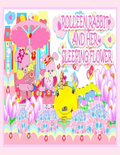 Rolleen Rabbit and Her Sleeping Flower (Rolleen Rabbit Book Collection)