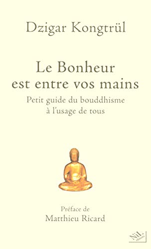 Le bonheur est entre vos mains: Petit guide du bouddhisme à l'usage de tous von NIL