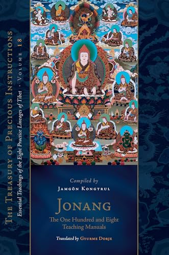 Jonang: The One Hundred and Eight Teaching Manuals: Essential Teachings of the Eight Practice Lineages of Tibet, Volume 18 (The Trea sury of Precious Instructions) von Snow Lion