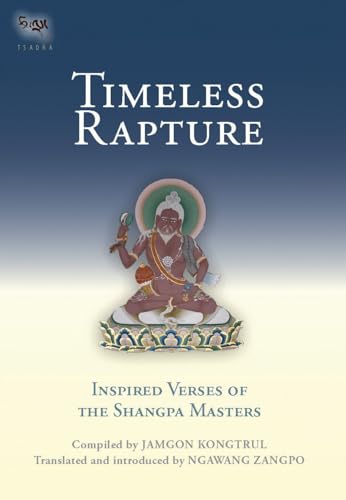 Timeless Rapture: Inspired Verse Of The Shangpa Masters (Tsadra, Band 4) von Snow Lion
