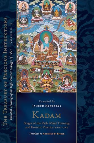 Kadam: Stages of the Path, Mind Training, and Esoteric Practice, Part One: Essential Teachings of the Eight Practice Lineages of Tibet, Volume 3 (The Treasury of Precious Instructions) von Snow Lion
