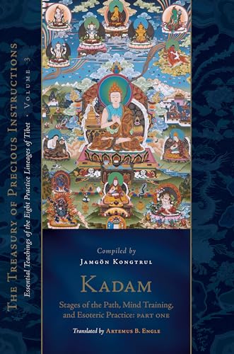 Kadam: Stages of the Path, Mind Training, and Esoteric Practice, Part One: Essential Teachings of the Eight Practice Lineages of Tibet, Volume 3 (The Treasury of Precious Instructions)