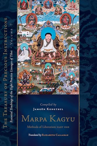 Marpa Kagyu, Part One: Methods of Liberation: Essential Teachings of the Eight Practice Lineages of Tib et, Volume 7 (The Treasury of Precious Instructions) von Snow Lion