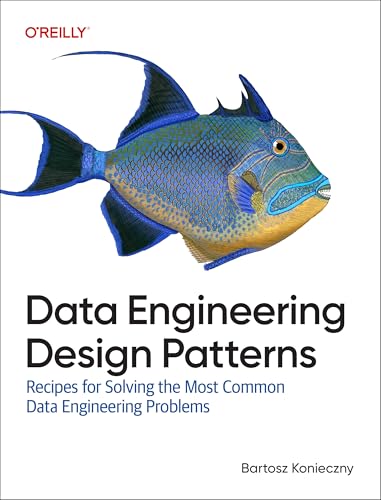 Data Engineering Design Patterns: Recipes for Solving the Most Common Data Engineering Problems von O'Reilly Media