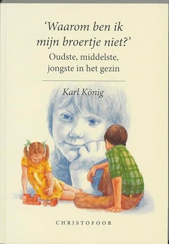 Waarom ben ik mijn broertje niet?: oudste, middelste, jongste in het gezin