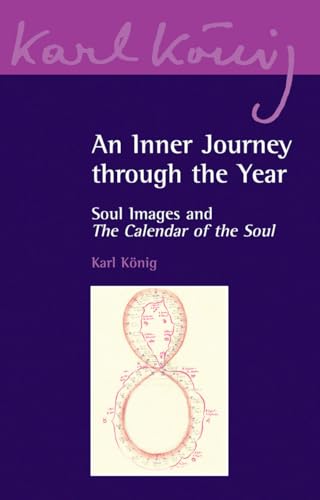 An Inner Journey Through the Year: Soul Images and The Calendar of the Soul (Karl Konig Archive: Artistic and Literary Works, 6, Band 6)