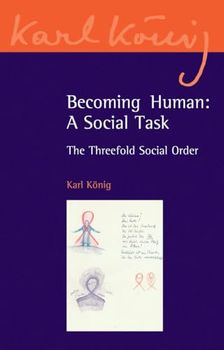 Becoming Human: A Social Task: The Threefold Social Order (Karl Konig Archive, 8, Band 8)