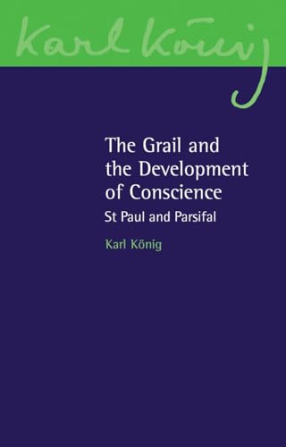 The Grail and the Development of Conscience: St Paul and Parsifal (Karl Konig Archive, 16, Band 16)