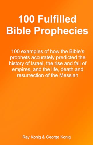 100 Fulfilled Bible Prophecies: 100 concise examples of how the Bible's prophets accurately predicted events involving the land and people of Israel, ... resurrection of the Messiah (The Jesus Books)