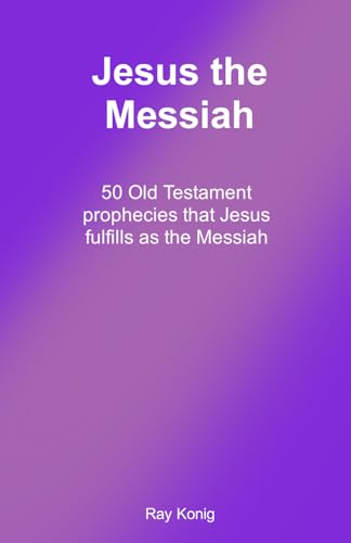 Jesus the Messiah: 50 Old Testament prophecies that Jesus fulfills as the Messiah (The Jesus Books) von Independently published