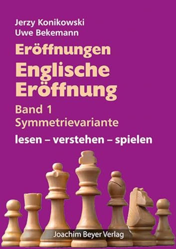 Eröffnungen - Englische Eröffnung Band 1 Symmetrievariante: lesen - verstehen - spielen von Beyer, Joachim, Verlag