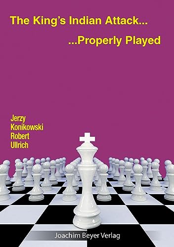 The King´s Indian Attack - Properly Played The King´s Indian Attack - Properly Played von Beyer, Joachim Verlag