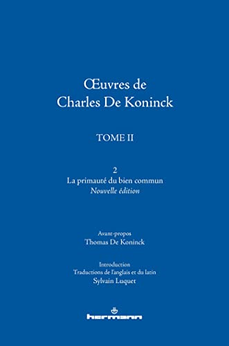OEuvres de Charles De Koninck: Tome II, vol. 2 : La primauté du bien commun. Nouvelle édition: Tome 2 : La primauté du bien commun (HR.PUL.KONINCK) von Hermann