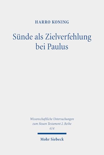Sünde als Zielverfehlung bei Paulus: Eine Studie zum stoisch-sokratischen Kolorit paulinischer Hamartiologie (Wissenschaftliche Untersuchungen zum Neuen Testament: 2. Reihe, Band 614) von Mohr Siebeck