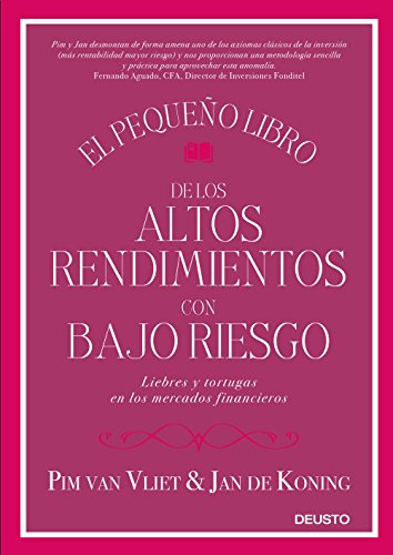El pequeño libro de los altos rendimientos con bajo riesgo : liebres y tortugas en los mercados financieros El pequeño libro de los altos rendimientos con bajo riesgo : liebres y tortugas en los mercados financieros