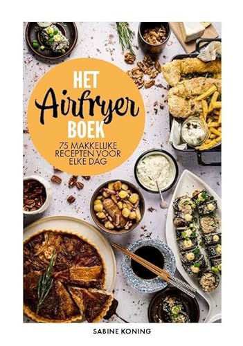 Het airfryerboek: 75 makkelijke recepten voor elke dag von Becht