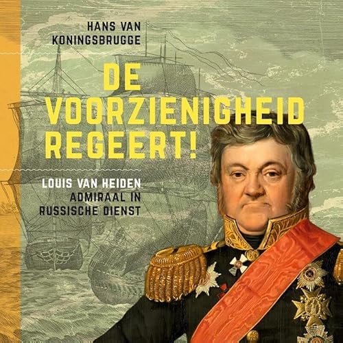 De voorzienigheid regeert!: Louis van Heiden, admiraal in Russische dienst von Gorcum b.v., Koninklijke Van