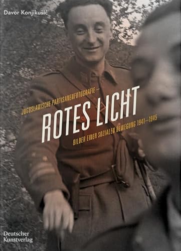 Rotes Licht: Jugoslawische Partisanenfotografie. Bilder einer sozialen Bewegung, 1941–1945 Rotes Licht: Jugoslawische Partisanenfotografie. Bilder einer sozialen Bewegung, 1941–1945