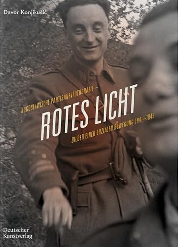 Rotes Licht: Jugoslawische Partisanenfotografie. Bilder einer sozialen Bewegung, 1941–1945 von Deutscher Kunstverlag